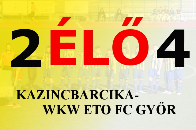 https://kbsc.hu/Kazincbarcika-WKW ETO FC Győr ÉLŐ